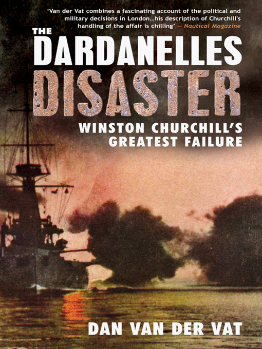 Title details for The Dardanelles Disaster by Dan Van der Vat - Available